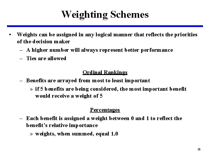 Weighting Schemes • Weights can be assigned in any logical manner that reflects the