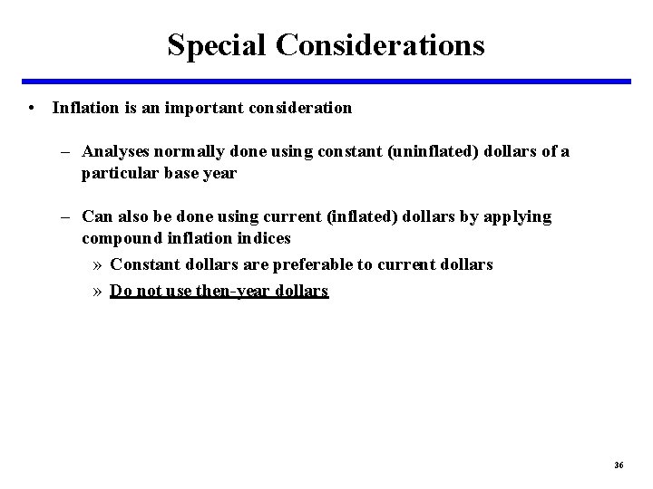 Special Considerations • Inflation is an important consideration – Analyses normally done using constant