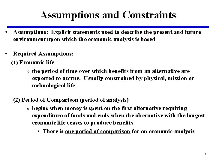 Assumptions and Constraints • Assumptions: Explicit statements used to describe the present and future