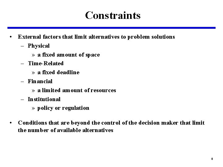 Constraints • External factors that limit alternatives to problem solutions – Physical » a