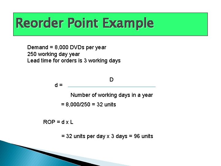 Reorder Point Example Demand = 8, 000 DVDs per year 250 working day year