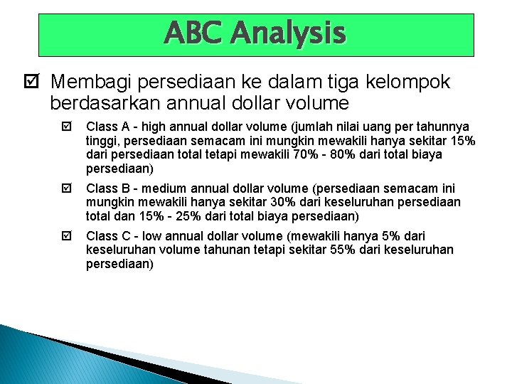 ABC Analysis þ Membagi persediaan ke dalam tiga kelompok berdasarkan annual dollar volume þ