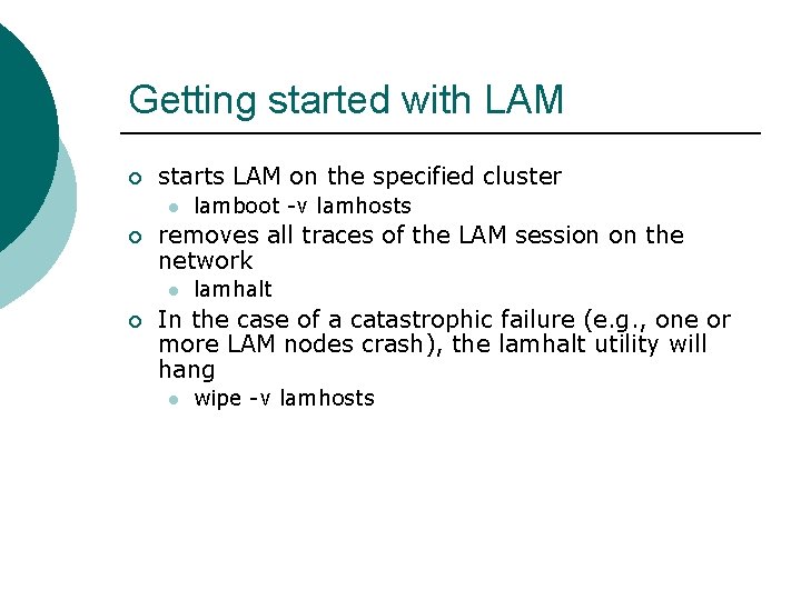 Getting started with LAM ¡ starts LAM on the specified cluster l ¡ removes