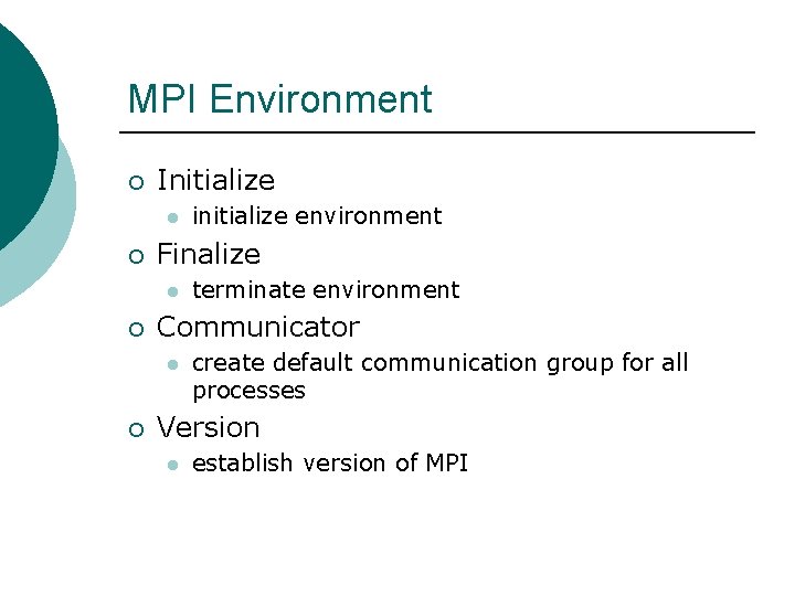 MPI Environment ¡ Initialize l ¡ Finalize l ¡ terminate environment Communicator l ¡