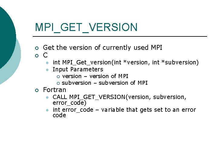 MPI_GET_VERSION ¡ ¡ Get the version of currently used MPI C l l int