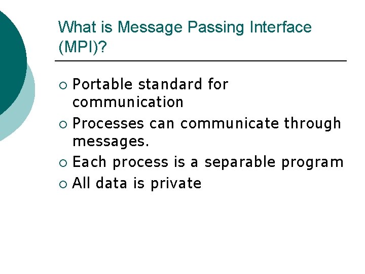 What is Message Passing Interface (MPI)? Portable standard for communication ¡ Processes can communicate