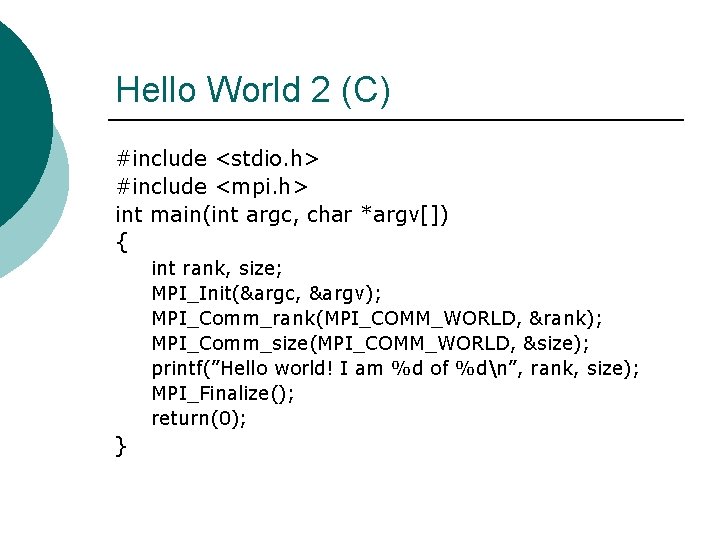 Hello World 2 (C) #include <stdio. h> #include <mpi. h> int main(int argc, char