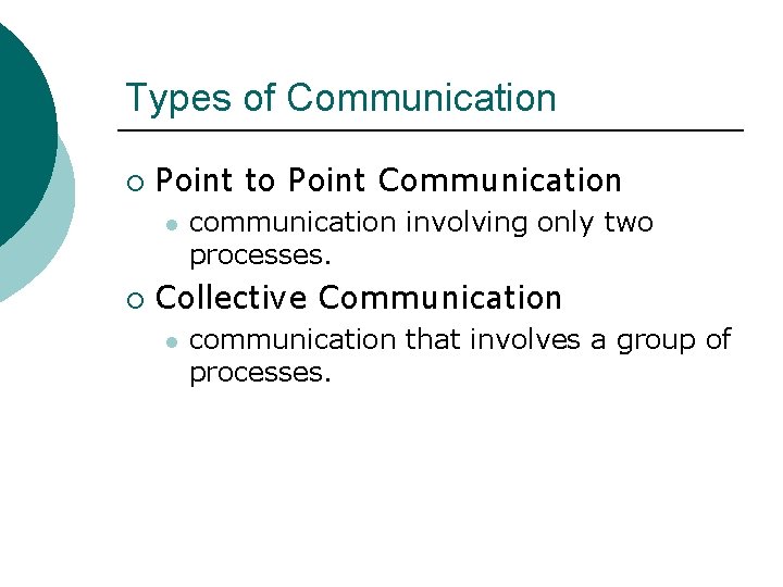 Types of Communication ¡ Point to Point Communication l ¡ communication involving only two
