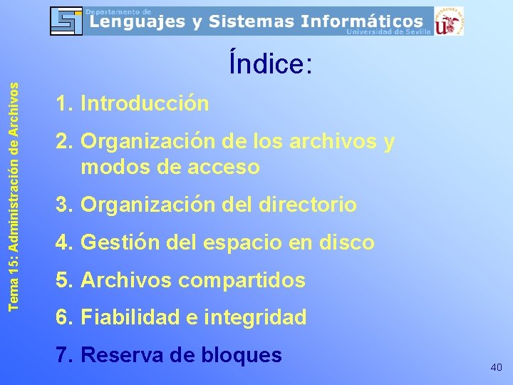 Tema 15: Administración de Archivos Índice: 1. Introducción 2. Organización de los archivos y Tema 15: Administración de Archivos Índice: 1. Introducción 2. Organización de los archivos y