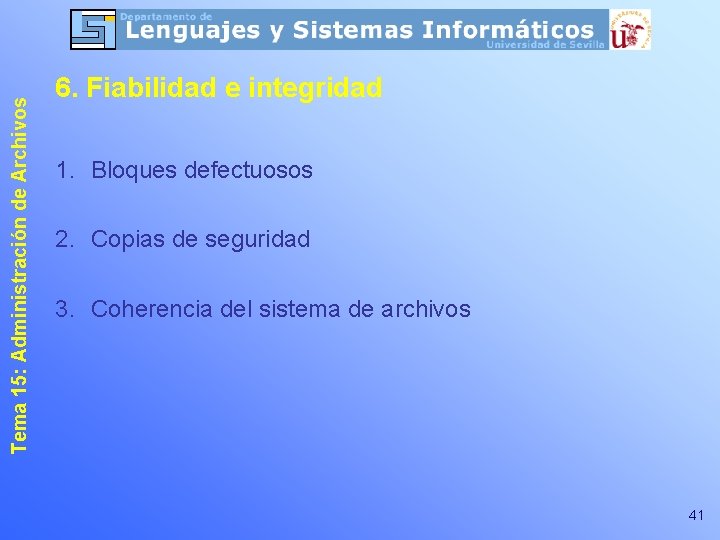 Tema 15: Administración de Archivos 6. Fiabilidad e integridad 1. Bloques defectuosos 2. Copias Tema 15: Administración de Archivos 6. Fiabilidad e integridad 1. Bloques defectuosos 2. Copias