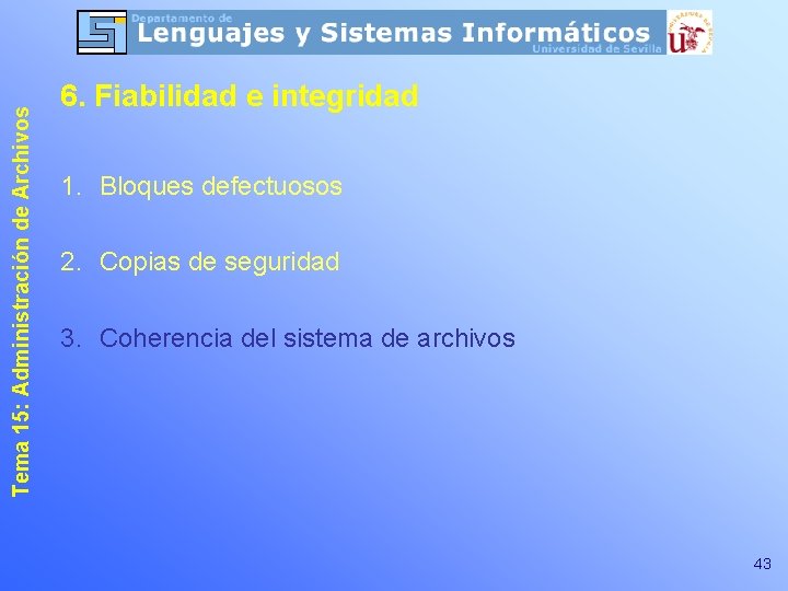 Tema 15: Administración de Archivos 6. Fiabilidad e integridad 1. Bloques defectuosos 2. Copias Tema 15: Administración de Archivos 6. Fiabilidad e integridad 1. Bloques defectuosos 2. Copias