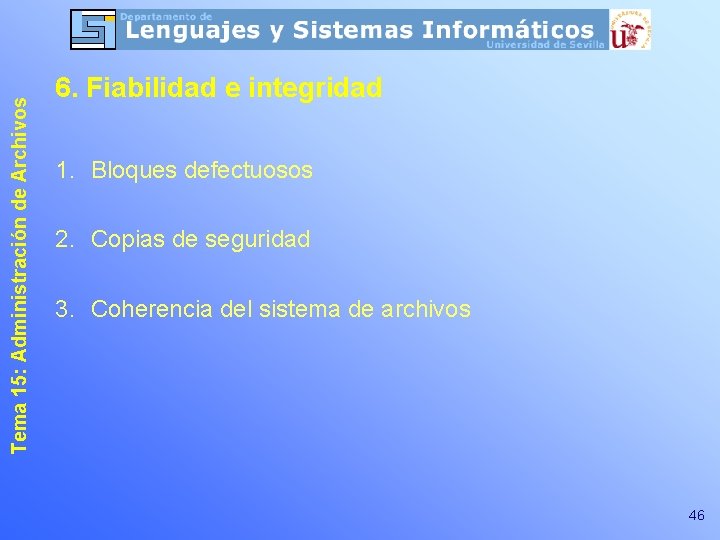 Tema 15: Administración de Archivos 6. Fiabilidad e integridad 1. Bloques defectuosos 2. Copias Tema 15: Administración de Archivos 6. Fiabilidad e integridad 1. Bloques defectuosos 2. Copias