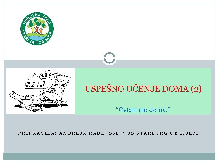 USPEŠNO UČENJE DOMA (2) “Ostanimo doma. ” PRIPRAVILA: ANDREJA RADE, ŠSD / OŠ STARI