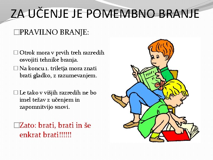 ZA UČENJE JE POMEMBNO BRANJE �PRAVILNO BRANJE: � Otrok mora v prvih treh razredih