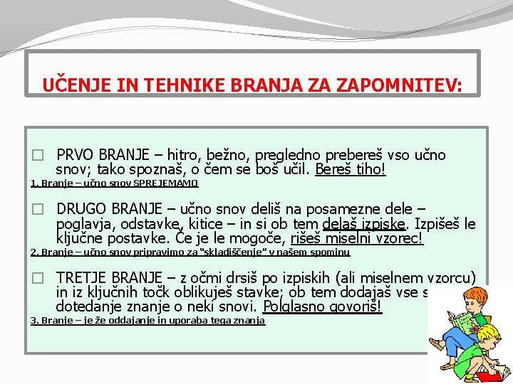 UČENJE IN TEHNIKE BRANJA ZA ZAPOMNITEV: � PRVO BRANJE – hitro, bežno, pregledno prebereš