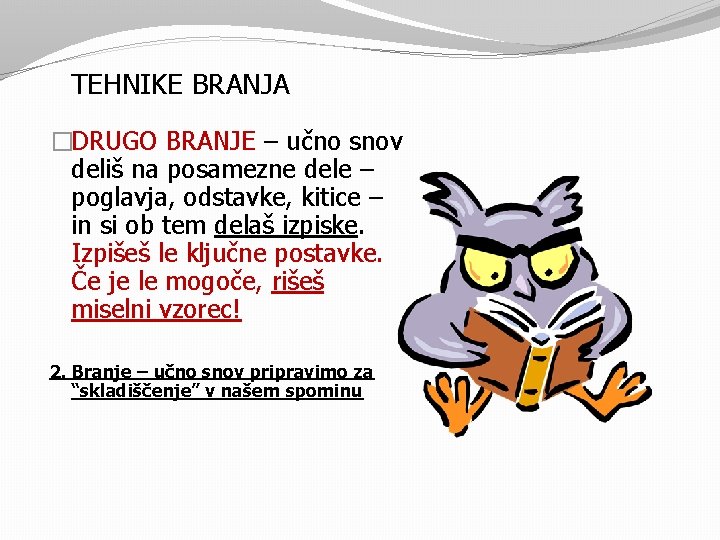 TEHNIKE BRANJA �DRUGO BRANJE – učno snov deliš na posamezne dele – poglavja, odstavke,