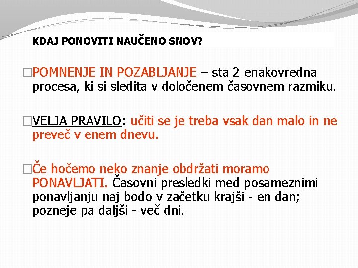 KDAJ PONOVITI NAUČENO SNOV? �POMNENJE IN POZABLJANJE – sta 2 enakovredna procesa, ki si