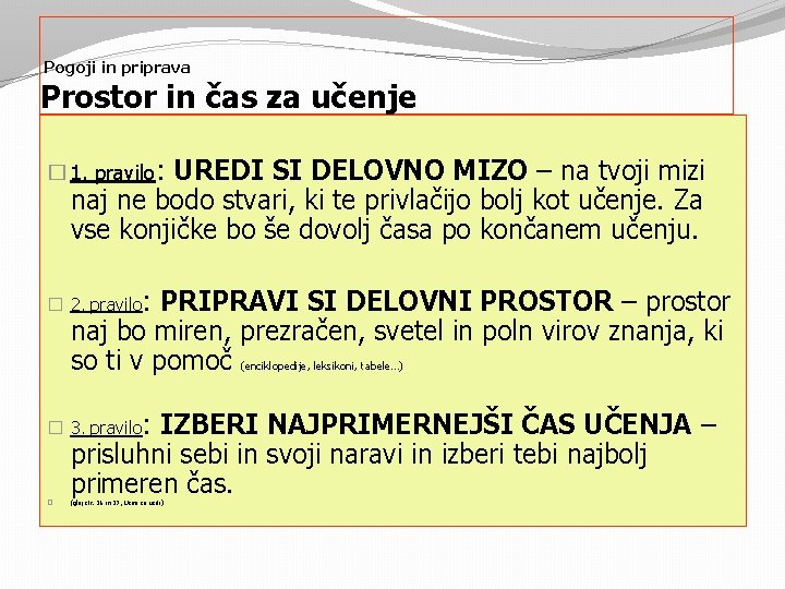 Pogoji in priprava Prostor in čas za učenje � 1. pravilo: UREDI SI DELOVNO