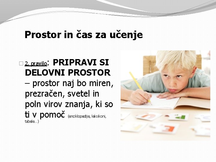 Prostor in čas za učenje : PRIPRAVI SI DELOVNI PROSTOR – prostor naj bo