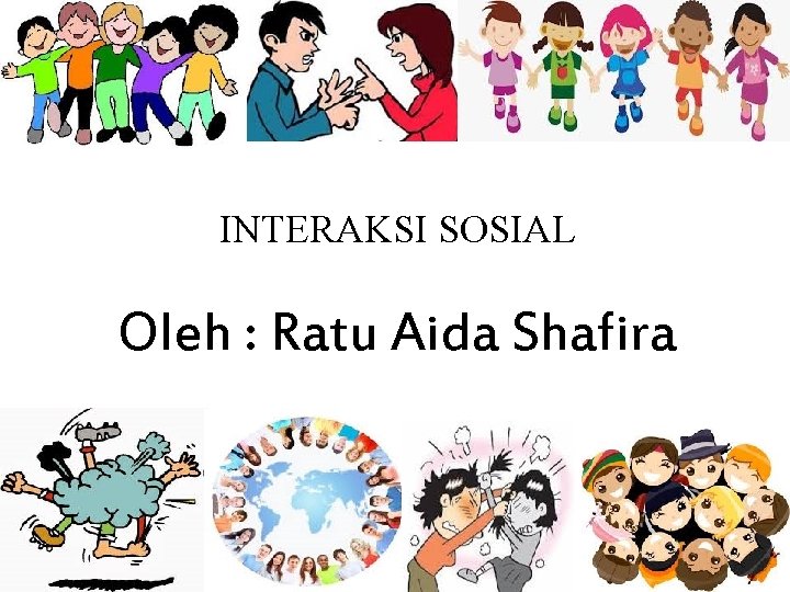 INTERAKSI SOSIAL Oleh : Ratu Aida Shafira 