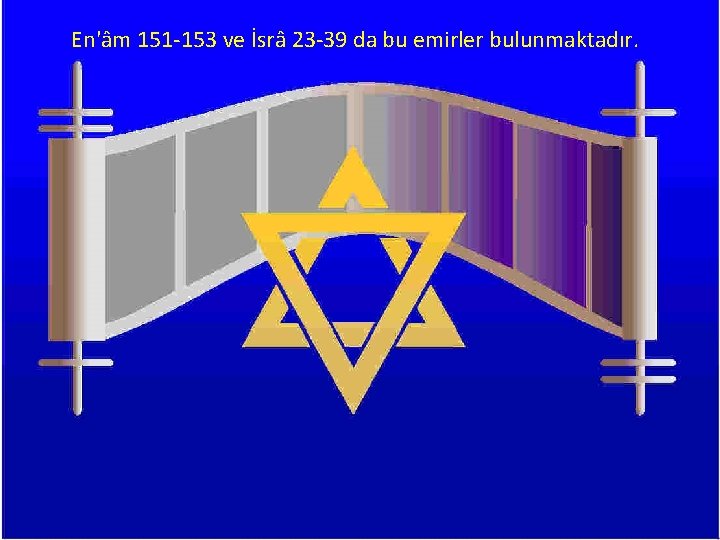 En'âm 151 -153 ve İsrâ 23 -39 da bu emirler bulunmaktadır. 