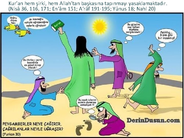 Kur’an hem şirki, hem Allah’tan başkasına tapınmayı yasaklamaktadır. (Nisâ 36, 116, 171; En‘âm 151;
