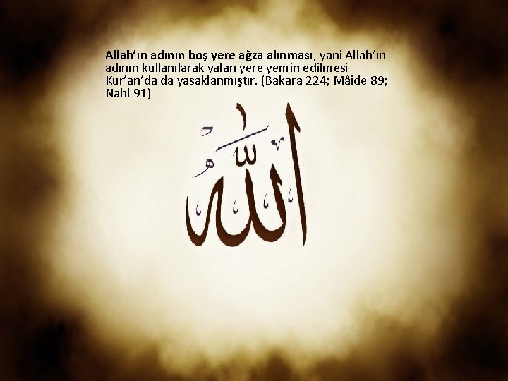 Allah’ın adının boş yere ağza alınması, yani Allah’ın adının kullanılarak yalan yere yemin edilmesi