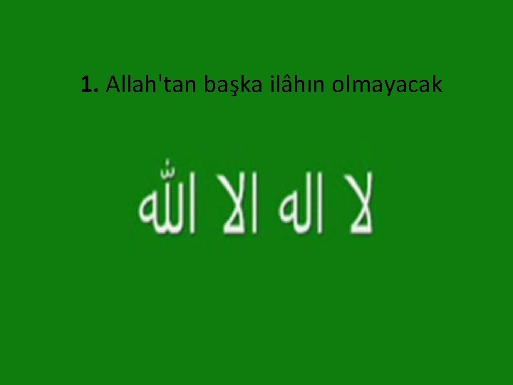 1. Allah'tan başka ilâhın olmayacak 