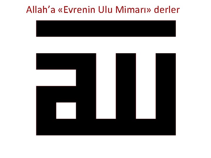 Allah’a «Evrenin Ulu Mimarı» derler 