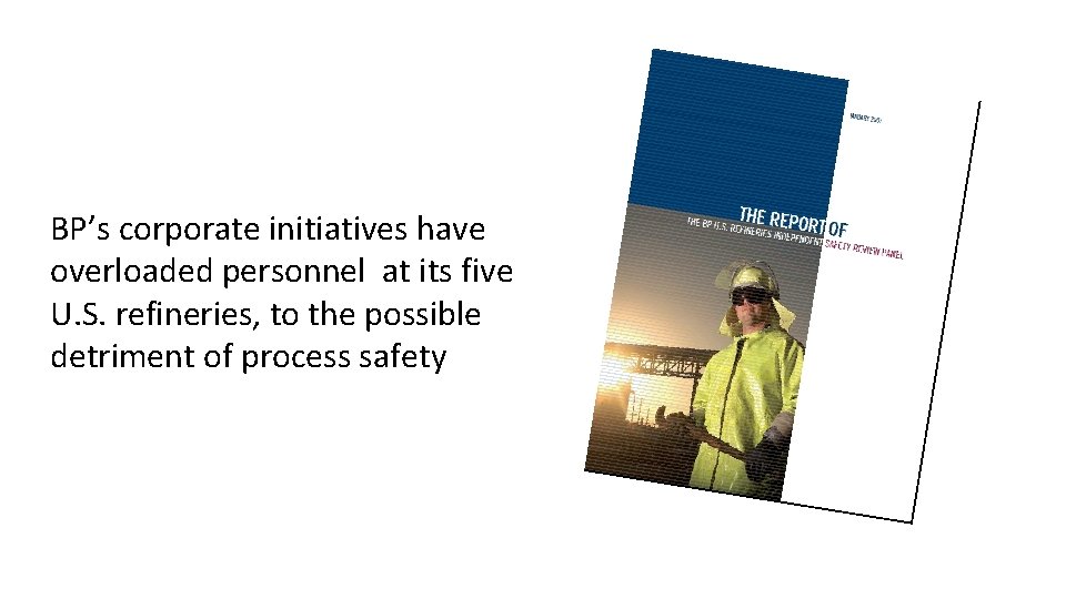 BP’s corporate initiatives have overloaded personnel at its five U. S. refineries, to the BP’s corporate initiatives have overloaded personnel at its five U. S. refineries, to the