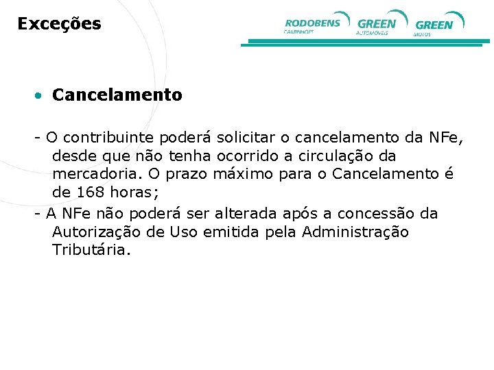 Exceções • Cancelamento - O contribuinte poderá solicitar o cancelamento da NFe, desde que