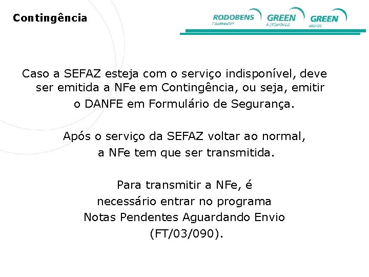 Contingência Caso a SEFAZ esteja com o serviço indisponível, deve ser emitida a NFe