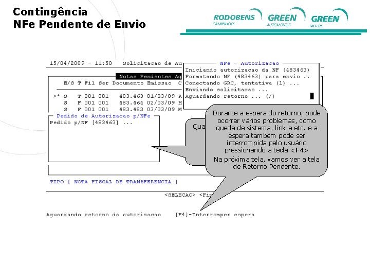 Contingência NFe Pendente de Envio Durante a espera do retorno, pode ocorrer vários problemas,