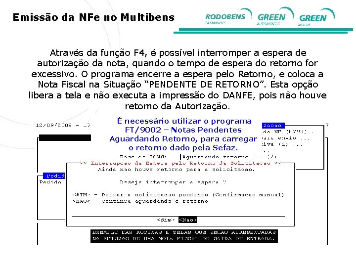 Emissão da NFe no Multibens Através da função F 4, é possível interromper a