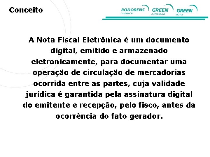 Conceito A Nota Fiscal Eletrônica é um documento digital, emitido e armazenado eletronicamente, para