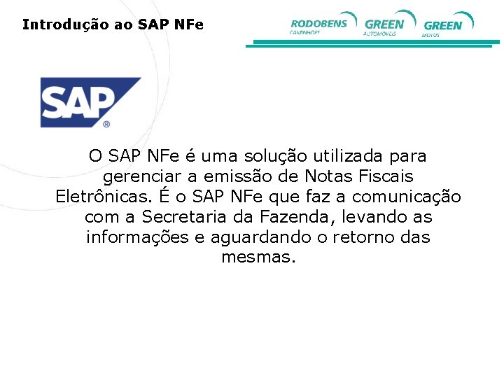 Introdução ao SAP NFe O SAP NFe é uma solução utilizada para gerenciar a