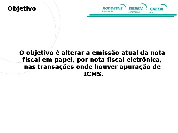 Objetivo O objetivo é alterar a emissão atual da nota fiscal em papel, por