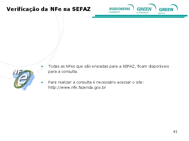 Verificação da NFe na SEFAZ • Todas as NFes que são enviadas para a