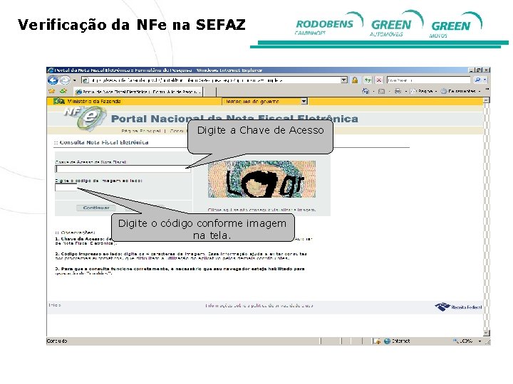 Verificação da NFe na SEFAZ Digite a Chave de Acesso Digite o código conforme