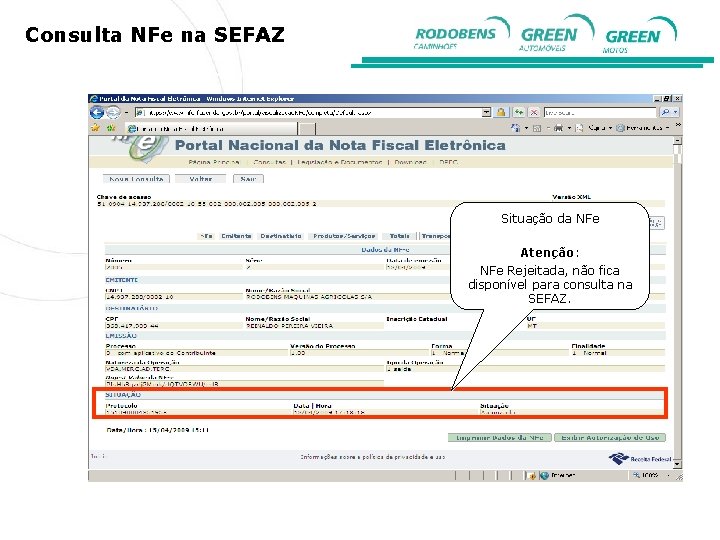 Consulta NFe na SEFAZ Situação da NFe Atenção: NFe Rejeitada, não fica disponível para