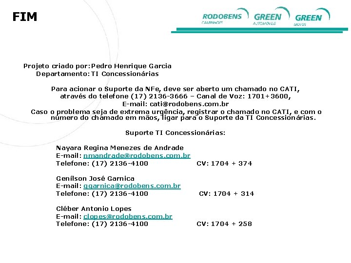 FIM Projeto criado por: Pedro Henrique Garcia Departamento: TI Concessionárias Para acionar o Suporte