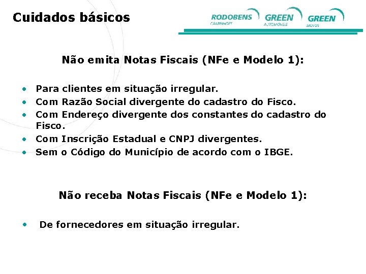 Cuidados básicos Não emita Notas Fiscais (NFe e Modelo 1): • Para clientes em