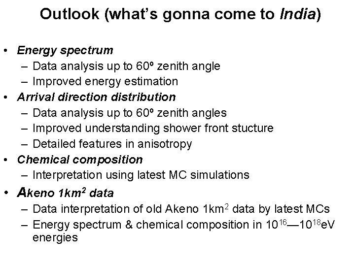 Outlook (what’s gonna come to India) • Energy spectrum – Data analysis up to