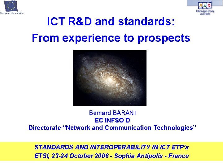 ICT R&D and standards: From experience to prospects Bernard BARANI EC INFSO D Directorate