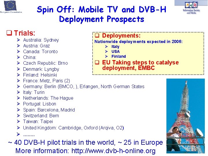 Spin Off: Mobile TV and DVB-H Deployment Prospects Trials: Ø Ø Ø Ø Deployments: