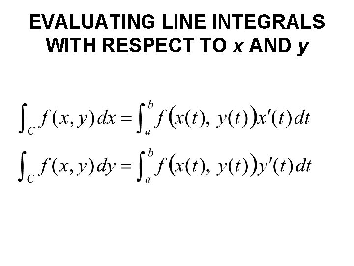 EVALUATING LINE INTEGRALS WITH RESPECT TO x AND y EVALUATING LINE INTEGRALS WITH RESPECT TO x AND y