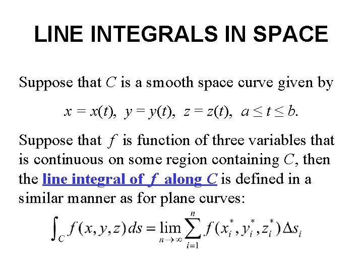 LINE INTEGRALS IN SPACE Suppose that C is a smooth space curve given by LINE INTEGRALS IN SPACE Suppose that C is a smooth space curve given by