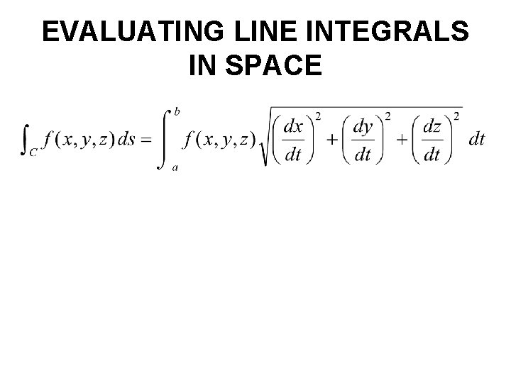 EVALUATING LINE INTEGRALS IN SPACE EVALUATING LINE INTEGRALS IN SPACE