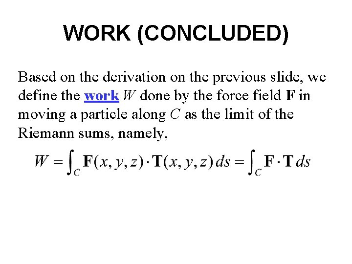 WORK (CONCLUDED) Based on the derivation on the previous slide, we define the work WORK (CONCLUDED) Based on the derivation on the previous slide, we define the work