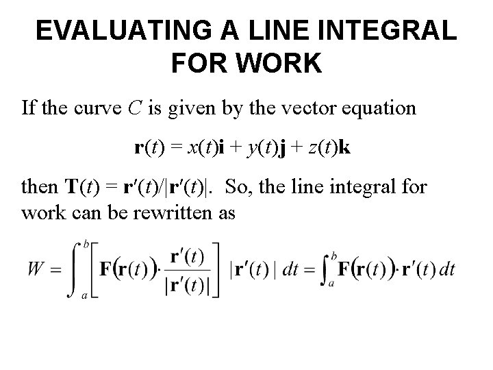 EVALUATING A LINE INTEGRAL FOR WORK If the curve C is given by the EVALUATING A LINE INTEGRAL FOR WORK If the curve C is given by the
